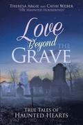 Love Beyond the Grave: True Tales of Haunted Hearts