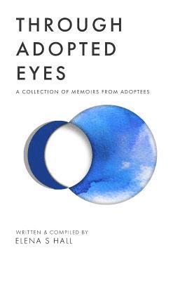 Elena S. Hall, Jonathan Jordan - Through Adopted Eyes: A Collection of Memoirs from Adoptees, Häftad
