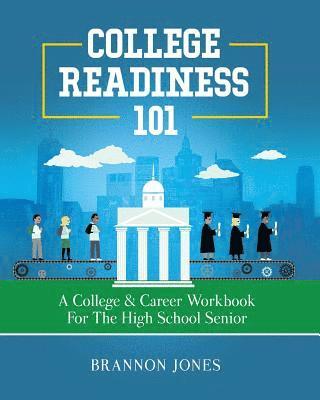 Brannon Jones - College Readiness 101: A College & Career Workbook for the High School Senior, Häftad. Tillgänglighet: Lägg i varukorg