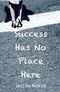Success Has No Place Here