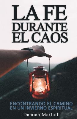 Damian Marfull - La Fe Durante El Caos: Encontrando El Camino Durante Un Invierno Espiritual, Häftad