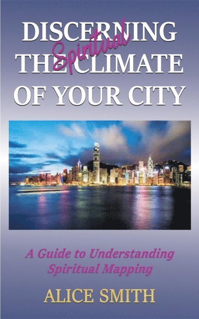 Alice Smith - Discerning The Spiritual Climate Of Your City, E-bok