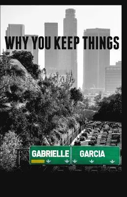 Gabrielle Garcia - Why You Keep Things, Häftad. Tillgänglighet: Lägg i varukorg
