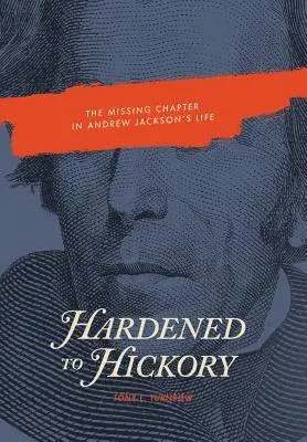 Tony L. Turnbow - Hardened to Hickory: The Missing Chapter in Andrew Jackson's Life, Inbunden. Tillgänglighet: Lägg i varukorg