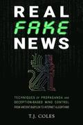 Real Fake News: Techniques of Propaganda and Deception-based Mind Control, from Ancient Babylon to Internet Algorithms