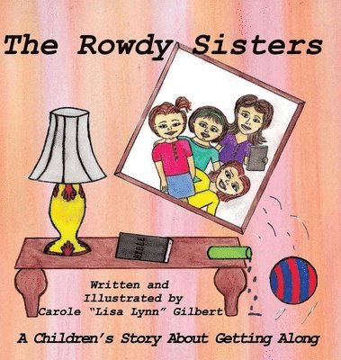 Carole Lisa Lynn Gilbert - The Rowdy Sisters, Inbunden