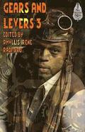 Gears and Levers 3: A Steampunk Anthology