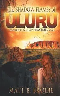 Matt B. Brodie - The Shadow Flames of Uluru: Book ONE in the CHAOS DOWN UNDER Series, Häftad. Tillgänglighet: Lägg i varukorg