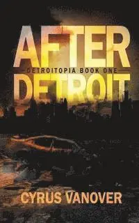 Cyrus Vanover - After Detroit, Häftad. Tillgänglighet: Lägg i varukorg