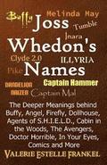 Joss Whedon's Names: The Deeper Meanings behind Buffy, Angel, Firefly, Dollhouse, Agents of S.H.I.E.L.D., Cabin in the Woods, The Avengers,