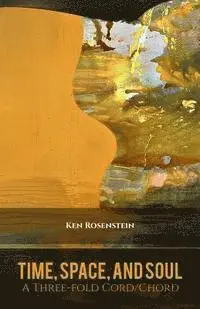 Ken Rosenstein - Time, Space, and Soul: A Three-fold Cord/Chord (Poems for a Renewed Jewish Liturgy), Häftad. Tillgänglighet: Lägg i varukorg