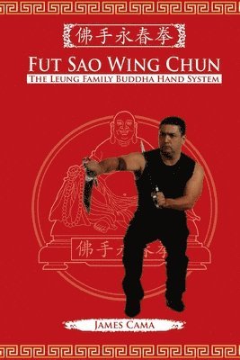 James Cama - Fut Sao Wing Chun: The Leung Family Buddha Hand, Häftad