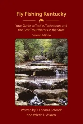 J. Thomas Schrodt, Valerie L. Askren - Fly Fishing Kentucky: Your Guide to Tackle, Techniques and the Best Trout Waters in the State, Häftad. Tillgänglighet: Lägg i varukorg