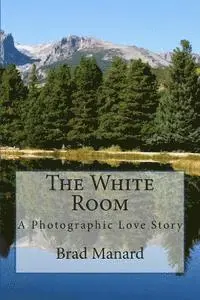 Brad Manard - The White Room: A Photographic Love Story, Häftad. Tillgänglighet: Lägg i varukorg