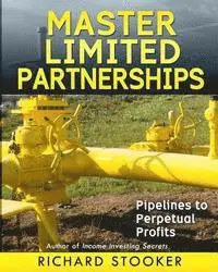 Richard Stooker - Master Limited Partnerships: High Yield, Ever Growing Oil Stocks Income Investments for a Secure, Worry Free and Comfortable Retirement, Häftad. Tillgänglighet: Lägg i varukorg