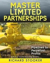 Richard Stooker - Master Limited Partnerships: High Yield, Ever Growing Oil Stocks Income Investments for a Secure, Worry Free and Comfortable Retirement, Häftad. Tillgänglighet: Lägg i varukorg