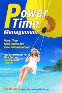 Power Time Management: More Time, Less Stress, and Zero Procrastination (Your Breakthrough for More Success, Happiness and Time Off), Häftad