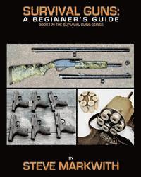 Steve Markwith - Survival Guns: A Beginner's Guide, Häftad