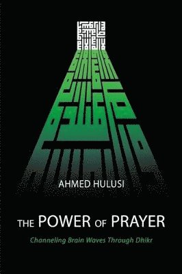 Ahmed Hulusi - Power of Prayer (Channeling Brain Waves Through Dhikr), Häftad