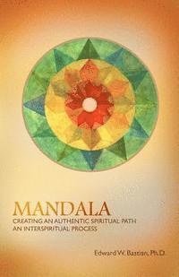 Edward W. Bastian - Mandala: Creating an Authentic Spiritual Path: An InterSpiritual Process, Häftad