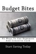 Budget Bites: 91 Ways To Cut Expenses And Conserve Cash