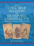 The Civil War Soldiers of Branford, Connecticut: Including North Branford and Northford