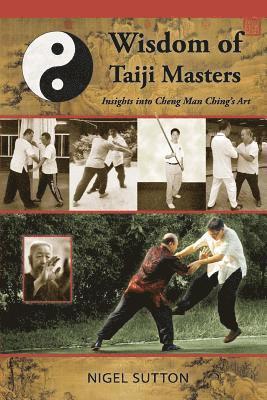 Nigel Sutton - Wisdom of Taiji Masters: Insights into Cheng Man Ching's Art, Häftad. Tillgänglighet: Lägg i varukorg