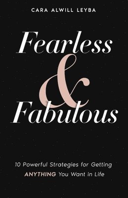 Cara Alwill Leyba - Fearless & Fabulous: 10 Powerful Strategies for Getting Anything You Want in Life, Häftad