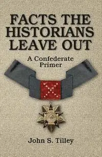 John S. Tilley - Facts the Historians Leave Out: A Confederate Primer, Häftad. Tillgänglighet: Lägg i varukorg