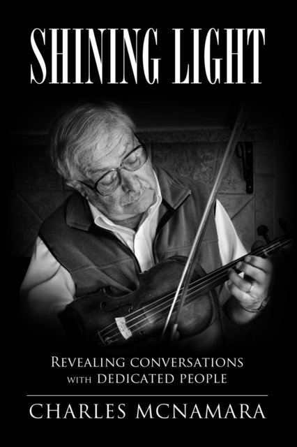 Charles McNamara - Shining Light. Revealing Conversations with Dedicated People., E-bok