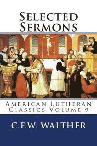 C. F. W. Walther - Selected Sermons: American Lutheran Classics Volume 9, Häftad