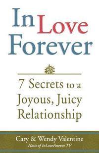 Wendy Valentine, Cary Valentine - In Love Forever: 7 Secrets to a Joyous, Juicy Relationship, Häftad. Tillgänglighet: Lägg i varukorg