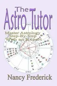 Nancy Frederick - The Astro Tutor: Master Astrology Step by Step with an Expert: Basic Through Advanced Astrology, Häftad. Tillgänglighet: Lägg i varukorg