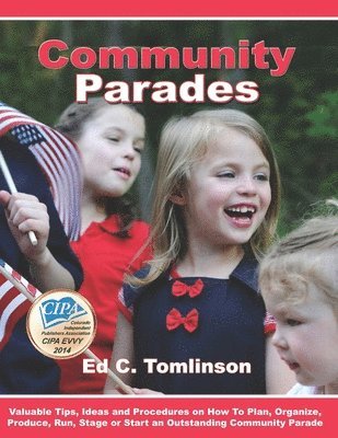 Ed C. Tomlinson - Community Parades: Valuable Tips, Ideas and Procedures on How to Plan, Organize, Produce, Run, Stage or Start an Outstanding Community Parade, Häftad