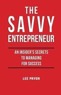 The Savvy Entrepreneur: An Insider's Secrets to Managing for Success