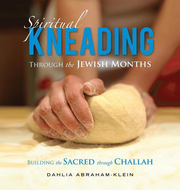 Dahlia Abraham-Klein - Spiritual Kneading through the Jewish Months, Häftad. Tillgänglighet: Lägg i varukorg