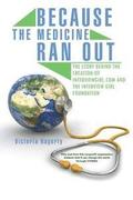 Because The Medicine Ran Out: The Story Behind the Creation of InterviewGirl.com and the Interview Girl Foundation