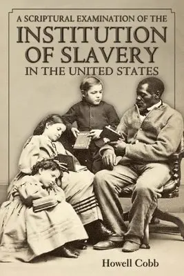 Howell Cobb - A Scriptural Examination of the Institute of Slavery in the United States: With Its Objects and Purposes, Häftad. Tillgänglighet: Lägg i varukorg
