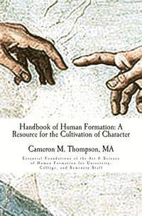 Cameron M. Thompson - Handbook of Human Formation: A Resource for the Cultivation of Character: Essential Foundations of the Art & Science of Human Formation for Univers, Häftad