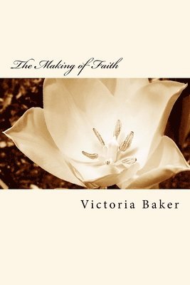 Victoria Baker - The Making of Faith, Häftad. Tillgänglighet: Lägg i varukorg