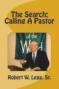 Sr. Legg, Robert W. - The Search: Calling A Pastor, Häftad. Tillgänglighet: Lägg i varukorg
