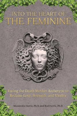 Massimilla Harris, Bud Harris - Into the Heart of the Feminine, Häftad