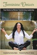 Feminine Voices: True Stories by Women Transforming Leadership
