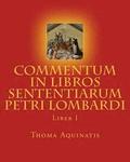 Commentum in Libros Sententiarum Petri Lombardi: Liber I