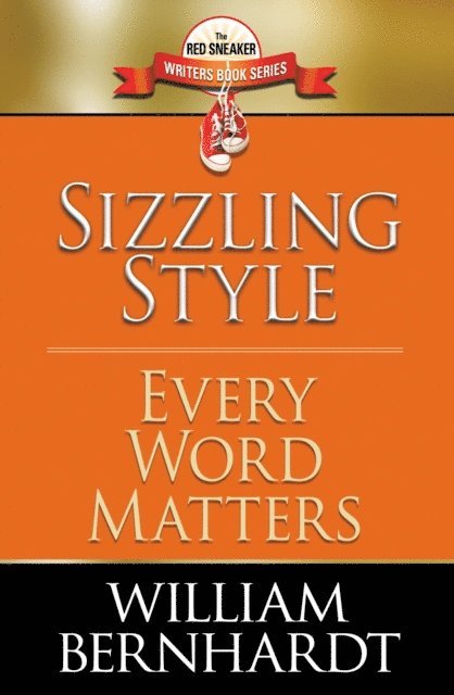 WILLIAM BERNHARDT - Sizzling Style: Every Word Matters, E-bok