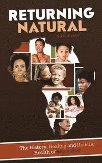 Nikki Taylor - Returning Natural: The History, Healing and Holistic Health of Black Hair, Häftad. Tillgänglighet: Lägg i varukorg