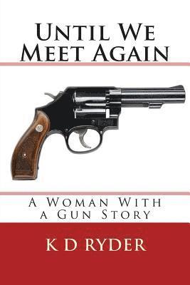 K. D. Ryder - Until We Meet Again: A Woman With a Gun Story, Häftad