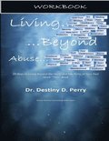 Living Beyond Abuse: Workbook: 20 Keys to Living Beyond The Hurts and the Pains of Your Past Work 'Thru' Book