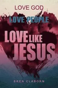 Bren Claborn - Love God. Love People. Love Like Jesus., Häftad. Tillgänglighet: Lägg i varukorg
