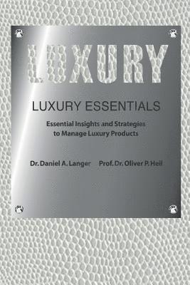 Oliver P. Heil (Ph D), Daniel a. Langer - Luxury Essentials: Essential Insights and Strategies to Manage Luxury Products, Häftad. Tillgänglighet: Lägg i varukorg